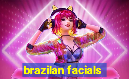 brazilan facials